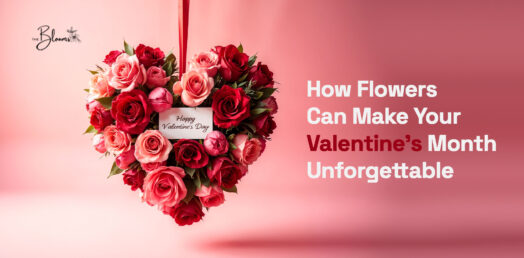 How Flowers Can Make Your Valentine’s Month Unforgettable